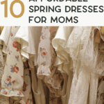 Several floral and lace spring dresses on wooden hangers, with a text overlay that reads "10 Affordable Spring Dresses for Moms.