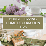 A table decorated with lilac flowers, a cup and saucer, pastel eggs in a jar, a wrapped gift, and greenery, with a sign reading "Budget Spring Home Decoration Tips.