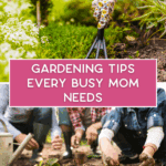 A collage showing women and children gardening with tools, plants, and outdoor planters, overlaid with a pink box that says "Gardening Tips Every Busy Mom Needs." Website URL appears at the bottom.