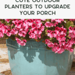 Large turquoise outdoor planter filled with vibrant pink flowers sits on a sunlit porch. Text overlay reads, "Cute outdoor planters to upgrade your porch.