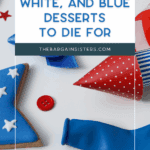 Red, white, and blue star-shaped cookies, ribbon bows, and buttons arranged on a white surface with text overlay: "Quick Red, White, and Blue Desserts to Die For - thebargainsisters.com.