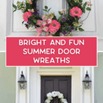 Top: A grapevine wreath decorated with pink flowers and greenery on a white door. Bottom: A white floral wreath on a dark door, flanked by two lanterns. Text: “Bright and Fun Summer Door Wreaths.”.