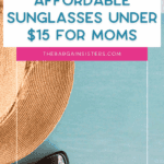 A straw hat and black sunglasses rest on a blue surface. A large white text box reads, "Affordable sunglasses under $15 for moms" with "thebargainsisters.com" below in a pink bar.