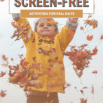 A child wearing a yellow jacket throws autumn leaves into the air, smiling. Text overlay reads “Creative Screen-Free Activities for Fall Days.” Website: thebargainsisters.com.